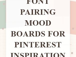Font Pairing Mood Boards for Pinterest Inspiration