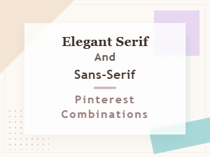 Elegant Serif and Sans-Serif Pinterest Combinations