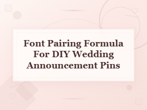 A Font Pairing Formula for Diy Wedding Pins