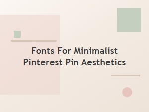 Crafting Minimalist Pinterest Fonts for Modern Pins