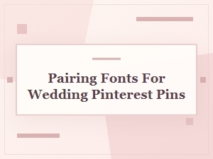 Perfect Font Pairing for Wedding Pinterest Pins