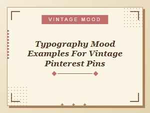 Typography Mood Examples for Vintage Pinterest Pins